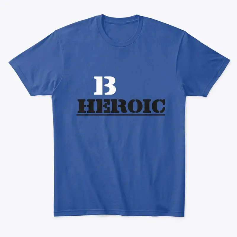 BE HEROIC